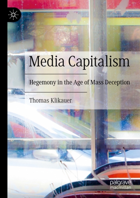 Media Capitalism : Hegemony in the Age of Mass Deception, EPUB eBook