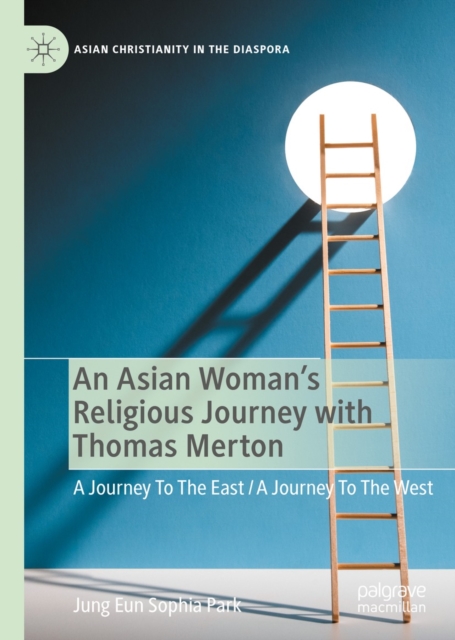 An Asian Woman's Religious Journey with Thomas Merton : A Journey To The East / A Journey To The West, EPUB eBook