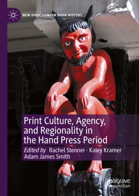 Print Culture, Agency, and Regionality in the Hand Press Period, EPUB eBook