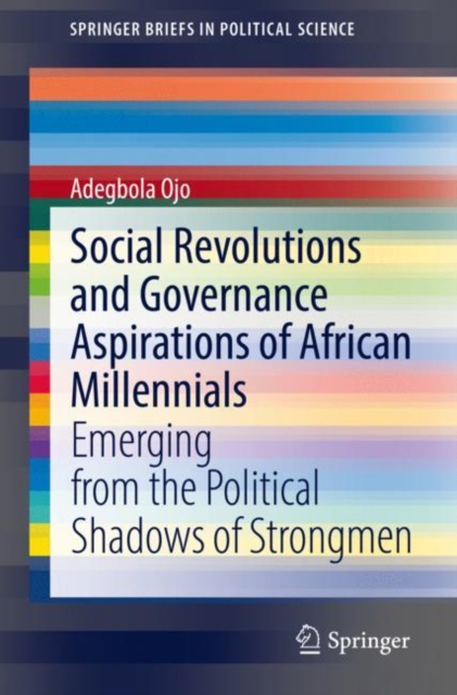 Social Revolutions and Governance Aspirations of African Millennials : Emerging from the Political Shadows of Strongmen, EPUB eBook