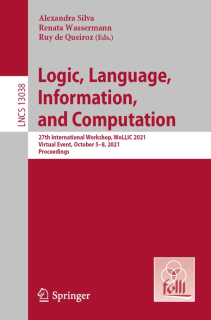 Logic, Language, Information, and Computation : 27th International Workshop, WoLLIC 2021, Virtual Event, October 5-8, 2021, Proceedings, EPUB eBook