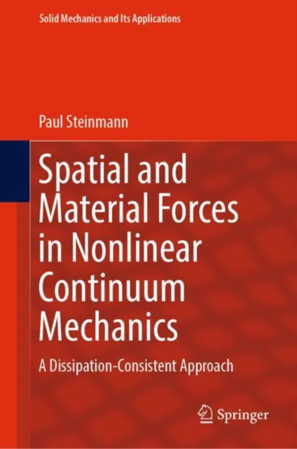Spatial and Material Forces in Nonlinear Continuum Mechanics : A Dissipation-Consistent Approach, EPUB eBook