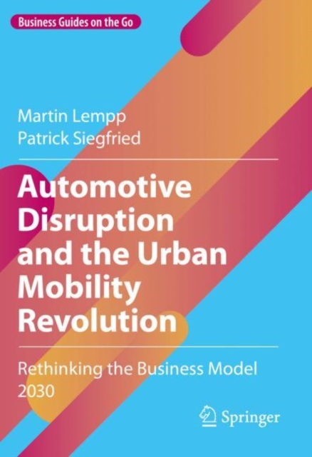 Automotive Disruption and the Urban Mobility Revolution : Rethinking the Business Model 2030, EPUB eBook