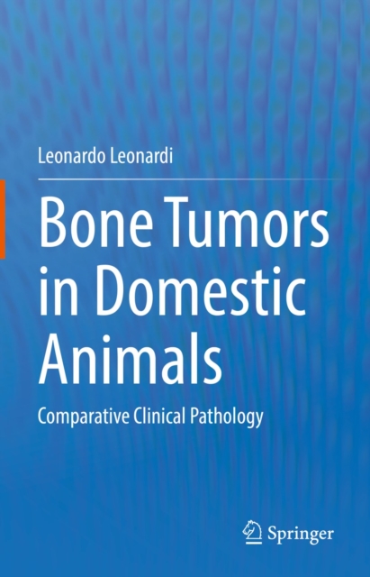 Bone Tumors in Domestic Animals : Comparative Clinical Pathology, EPUB eBook