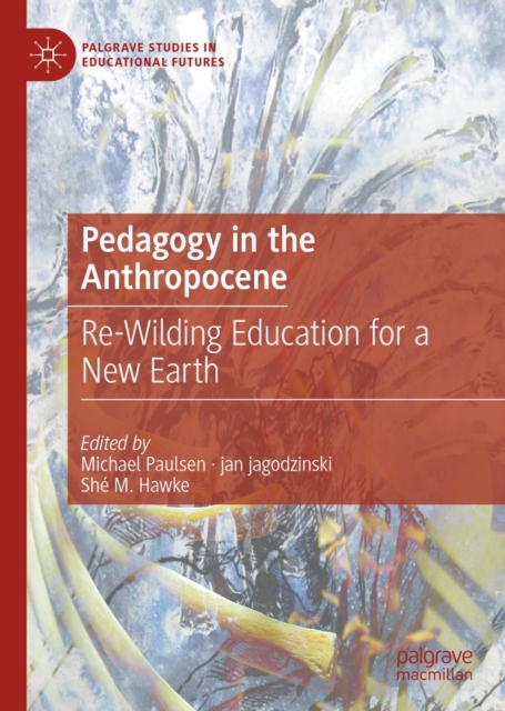 Pedagogy in the Anthropocene : Re-Wilding Education for a New Earth, EPUB eBook