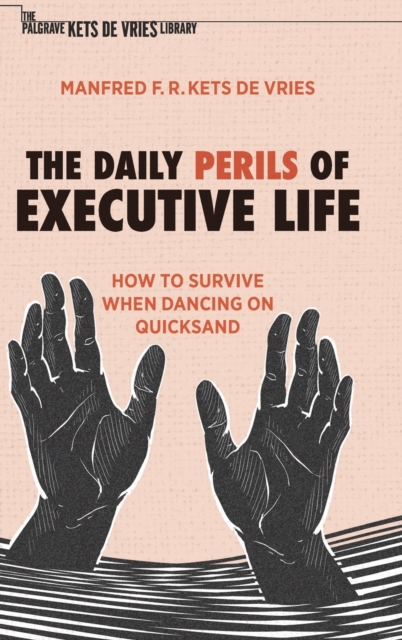 The Daily Perils of Executive Life : How to Survive When Dancing on Quicksand, Hardback Book