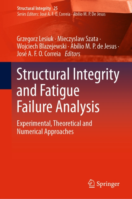 Structural Integrity and Fatigue Failure Analysis : Experimental, Theoretical and Numerical Approaches, EPUB eBook
