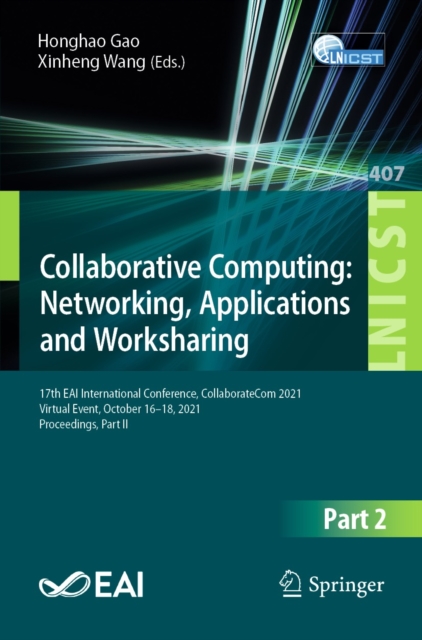 Collaborative Computing: Networking, Applications and Worksharing : 17th EAI International Conference, CollaborateCom 2021, Virtual Event, October 16-18, 2021, Proceedings, Part II, EPUB eBook
