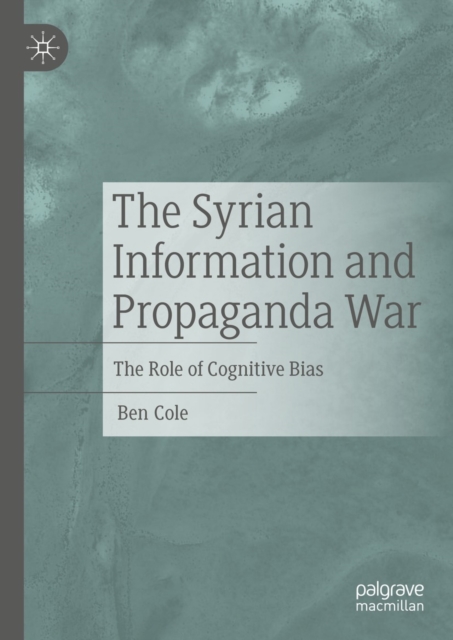 The Syrian Information and Propaganda War : The Role of Cognitive Bias, EPUB eBook