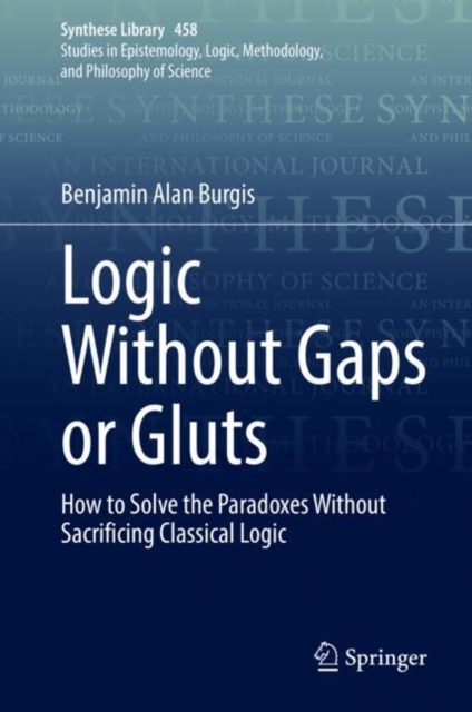 Logic Without Gaps or Gluts : How to Solve the Paradoxes Without Sacrificing Classical Logic, EPUB eBook