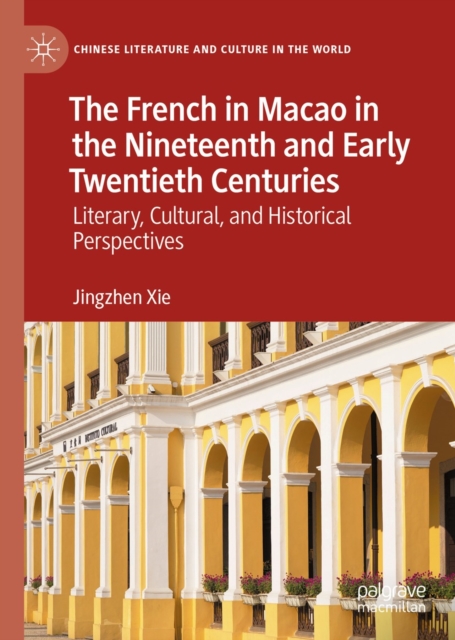 The French in Macao in the Nineteenth and Early Twentieth Centuries : Literary, Cultural, and Historical Perspectives, EPUB eBook