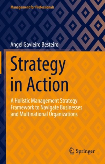 Strategy in Action : A Holistic Management Strategy Framework to Navigate Businesses and Multinational Organizations, EPUB eBook