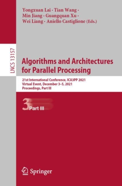 Algorithms and Architectures for Parallel Processing : 21st International Conference, ICA3PP 2021, Virtual Event, December 3-5, 2021, Proceedings, Part III, EPUB eBook