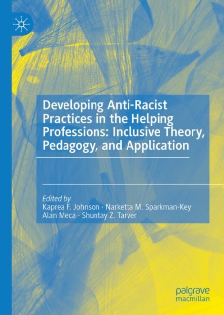 Developing Anti-Racist Practices in the Helping Professions: Inclusive Theory, Pedagogy, and Application, EPUB eBook