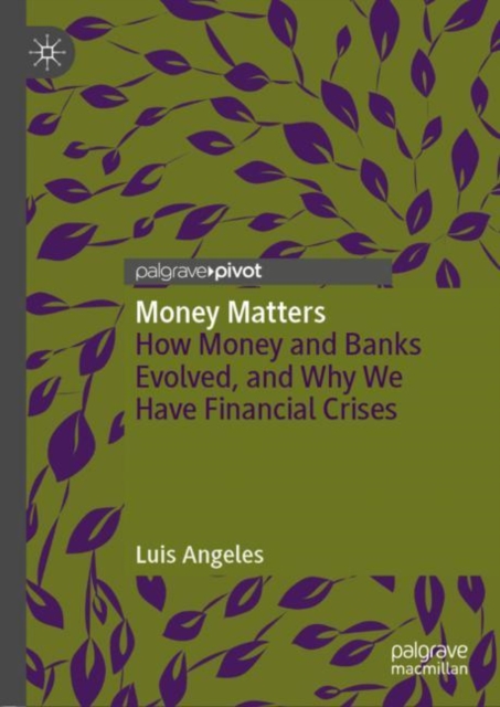Money Matters : How Money and Banks Evolved, and Why We Have Financial Crises, EPUB eBook