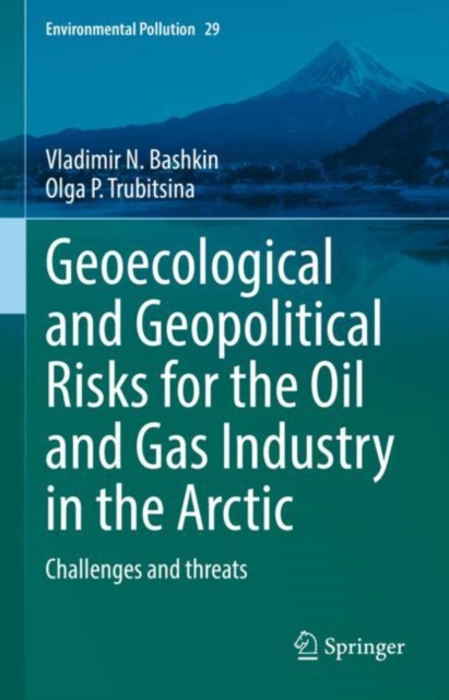 Geoecological and Geopolitical Risks for the Oil and Gas Industry in the Arctic : Challenges and threats, EPUB eBook