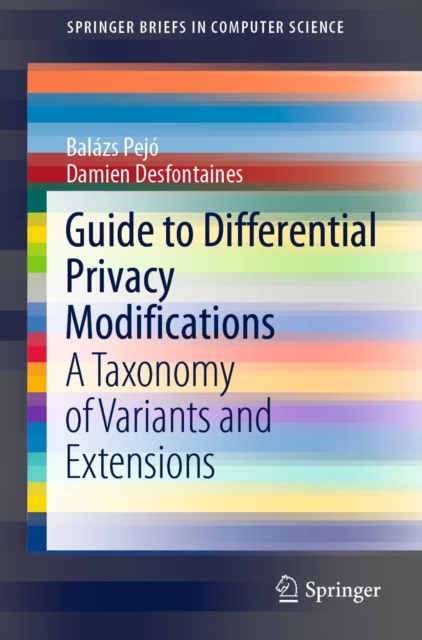 Guide to Differential Privacy Modifications : A Taxonomy of Variants and Extensions, EPUB eBook