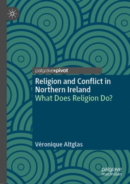 Religion and Conflict in Northern Ireland : What Does Religion Do?, Hardback Book