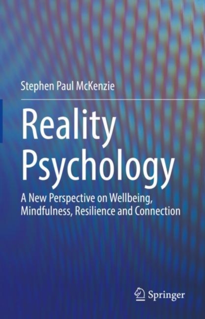 Reality Psychology : A New Perspective on Wellbeing, Mindfulness, Resilience and Connection, EPUB eBook