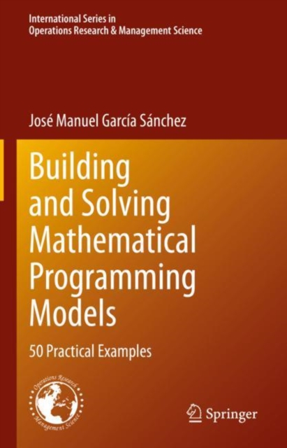 Building and Solving Mathematical Programming Models : 50 Practical Examples, EPUB eBook