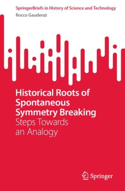 Historical Roots of Spontaneous Symmetry Breaking : Steps Towards an Analogy, EPUB eBook