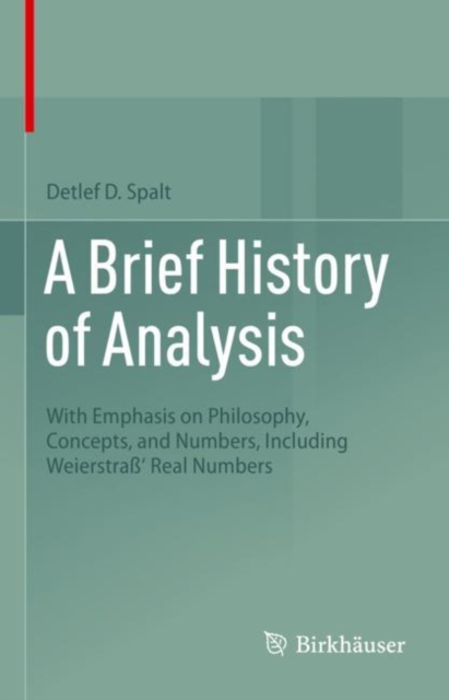 A Brief History of Analysis : With Emphasis on Philosophy, Concepts, and Numbers, Including Weierstra' Real Numbers, EPUB eBook
