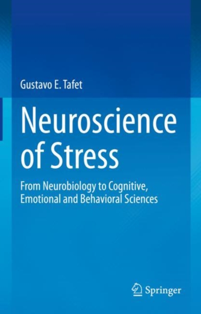 Neuroscience of Stress : From Neurobiology to Cognitive, Emotional and Behavioral Sciences, EPUB eBook
