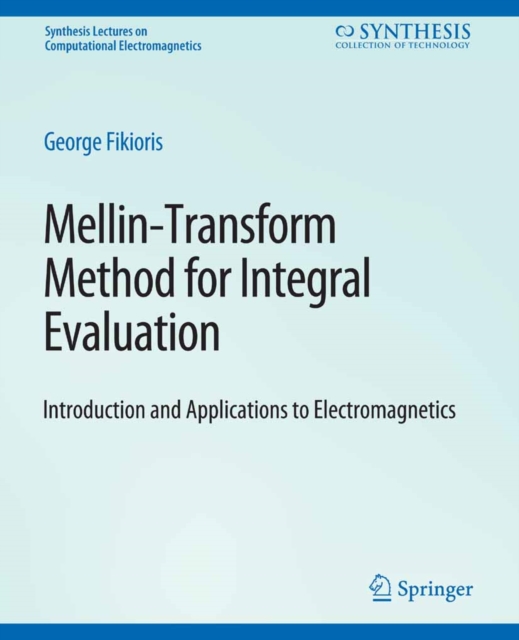 Mellin-Transform Method for Integral Evaluation : Introduction and Applications to Electromagnetics, PDF eBook