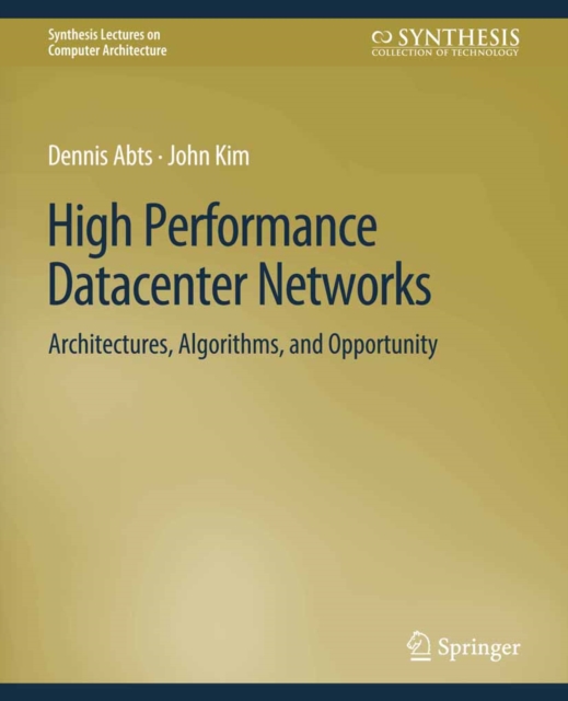 High Performance Datacenter Networks : Architectures, Algorithms, and Opportunities, PDF eBook