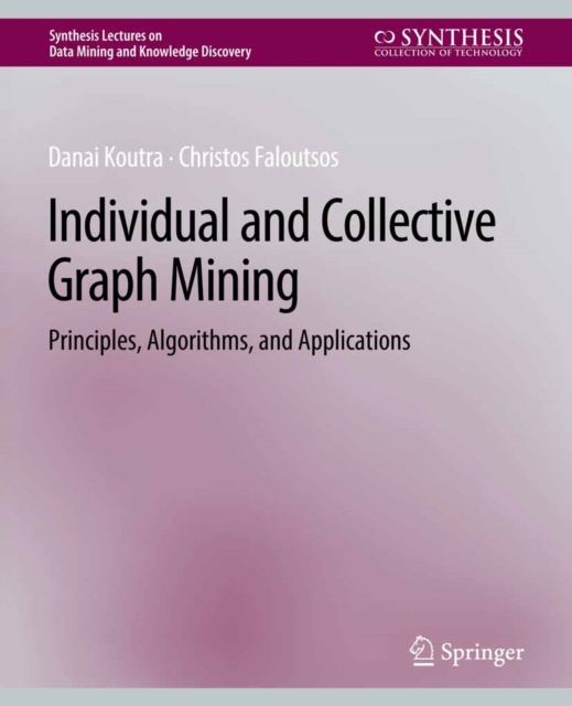 Individual and Collective Graph Mining : Principles, Algorithms, and Applications, PDF eBook