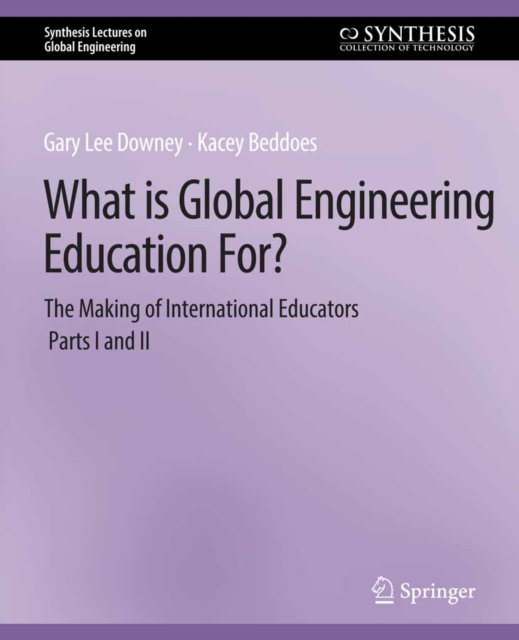 What is Global Engineering Education For? The Making of International Educators, Part I & II, PDF eBook