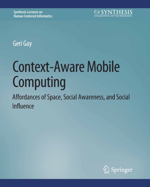 Context-Aware Mobile Computing : Affordances of Space, Social Awareness, and Social Influence, PDF eBook