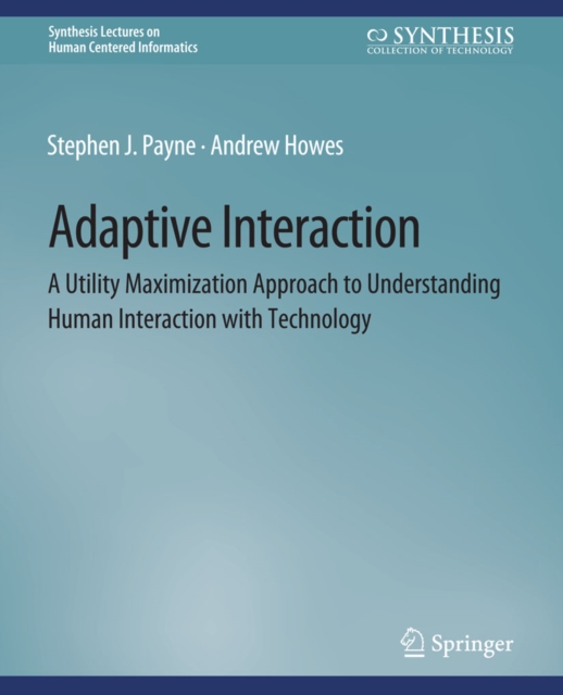 Adaptive Interaction : A Utility Maximization Approach to Understanding Human Interaction with Technology, PDF eBook