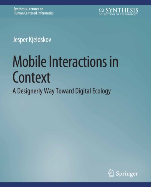 Mobile Interactions in Context : A Designerly Way Toward Digital Ecology, PDF eBook