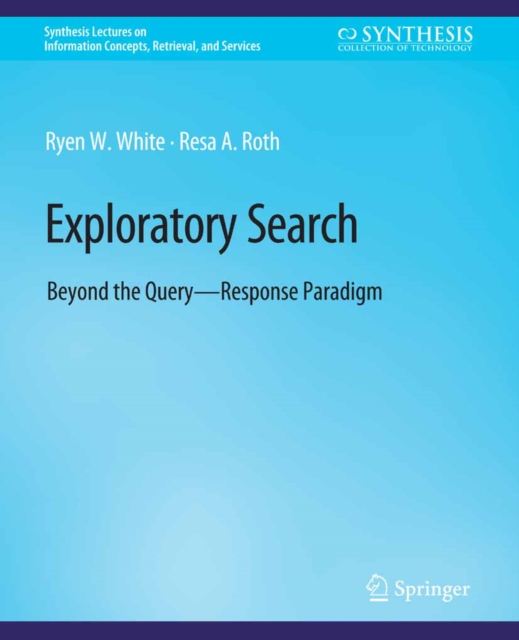 Exploratory Search : Beyond the Query-Response Paradigm, PDF eBook