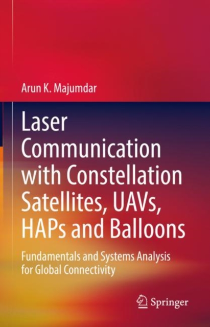 Laser Communication with Constellation Satellites, UAVs, HAPs and Balloons : Fundamentals and Systems Analysis for Global Connectivity, EPUB eBook