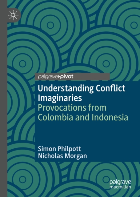 Understanding Conflict Imaginaries : Provocations from Colombia and Indonesia, EPUB eBook