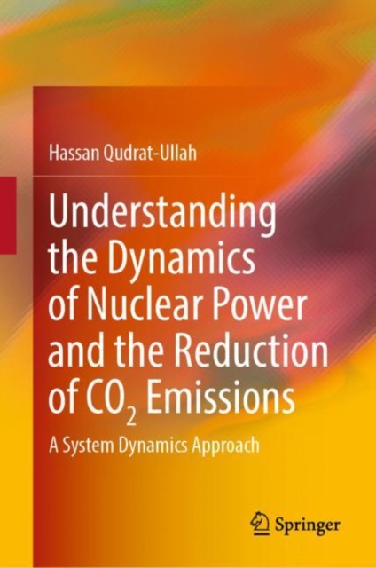 Understanding the Dynamics of Nuclear Power and the Reduction of CO2 Emissions : A System Dynamics Approach, EPUB eBook