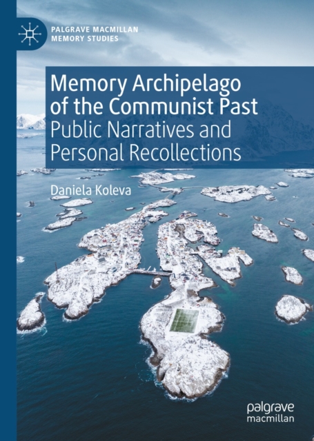 Memory Archipelago of the Communist Past : Public Narratives and Personal Recollections, EPUB eBook