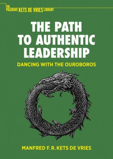 The Path to Authentic Leadership : Dancing with the Ouroboros, Hardback Book