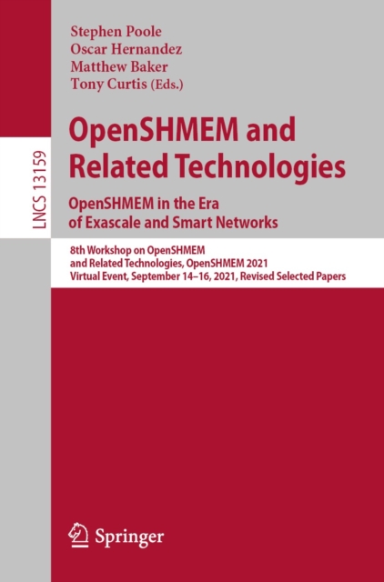 OpenSHMEM and Related Technologies. OpenSHMEM in the Era of Exascale and Smart Networks : 8th Workshop on OpenSHMEM and Related Technologies, OpenSHMEM 2021, Virtual Event, September 14-16, 2021, Revi, EPUB eBook
