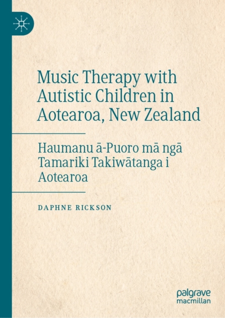 Music Therapy with Autistic Children in Aotearoa, New Zealand : Haumanu a-Puoro ma nga Tamariki Takiwatanga i Aotearoa, EPUB eBook