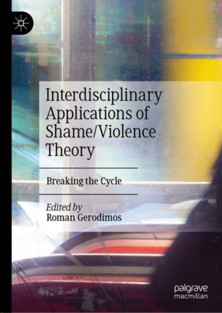 Interdisciplinary Applications of Shame/Violence Theory : Breaking the Cycle, EPUB eBook