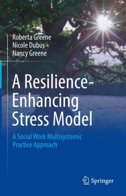 A Resilience-Enhancing Stress Model : A Social Work Multisystemic Practice Approach, EPUB eBook