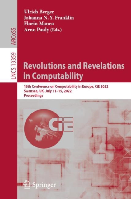 Revolutions and Revelations in Computability : 18th Conference on Computability in Europe, CiE 2022, Swansea, UK, July 11-15, 2022, Proceedings, EPUB eBook