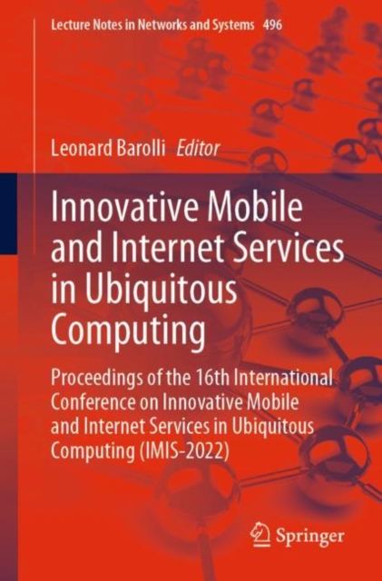 Innovative Mobile and Internet Services in Ubiquitous Computing : Proceedings of the 16th International Conference on Innovative Mobile and Internet Services in Ubiquitous Computing (IMIS-2022), EPUB eBook