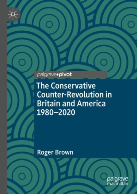 The Conservative Counter-Revolution in Britain and America 1980-2020, EPUB eBook