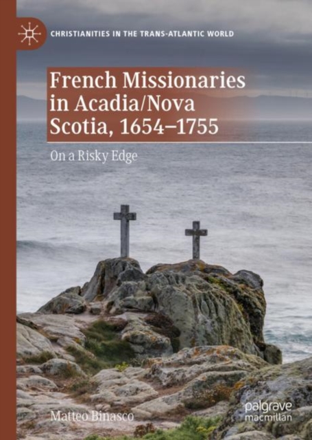 French Missionaries in Acadia/Nova Scotia, 1654-1755 : On a Risky Edge, EPUB eBook