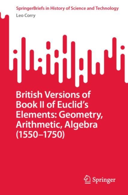 British Versions of Book II of Euclid's Elements: Geometry, Arithmetic, Algebra (1550-1750), EPUB eBook