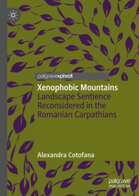Xenophobic Mountains : Landscape Sentience Reconsidered in the Romanian Carpathians, EPUB eBook